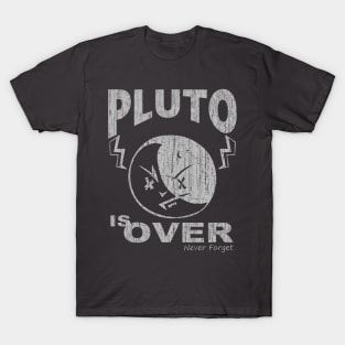 Pluto Is Over Never forget T-Shirt